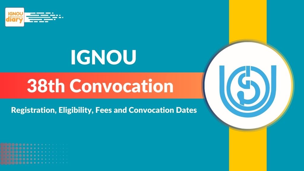 IGNOU 38th Convocation 2025: Registration, Eligibility, Fees, and Key Dates